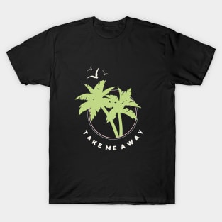 Take Me Away T-Shirt